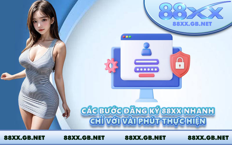 Các bước đăng ký 88XX nhanh chỉ với vài phút thực hiện