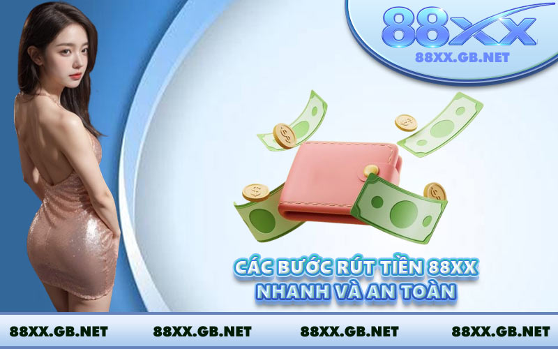 Các bước rút tiền 88XX nhanh và an toàn