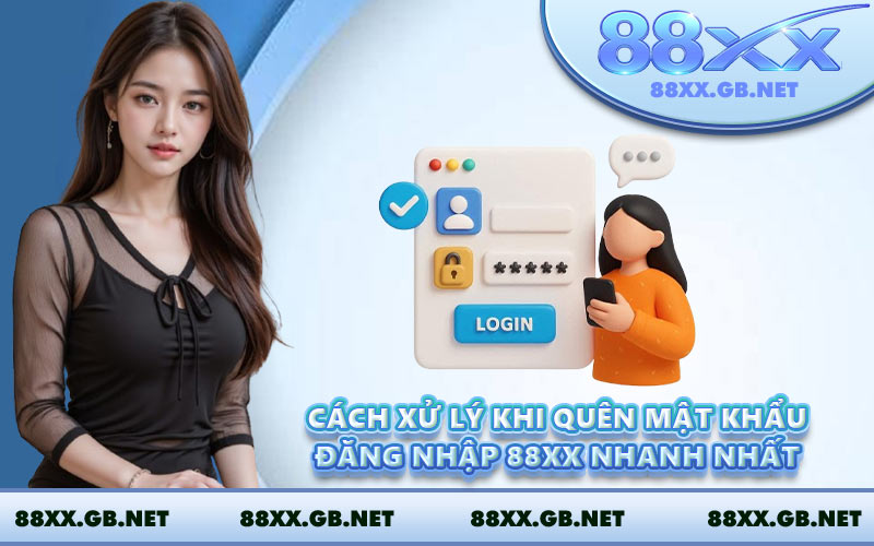 Cách xử lý khi quên mật khẩu đăng nhập 88XX nhanh nhất