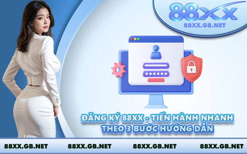 Đăng Ký 88XX - Tiến Hành Nhanh Theo 3 Bước Hướng Dẫn