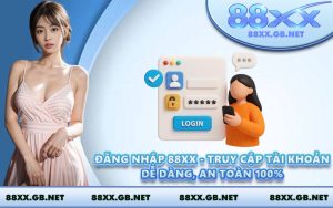 Đăng Nhập 88XX - Truy Cập Tài Khoản Dễ Dàng, An Toàn 100%