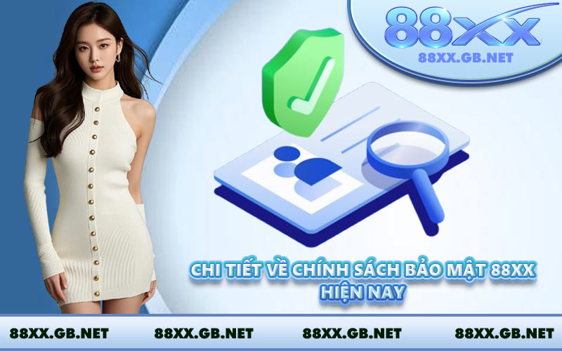 Chi tiết về chính sách bảo mật 88XX hiện nay