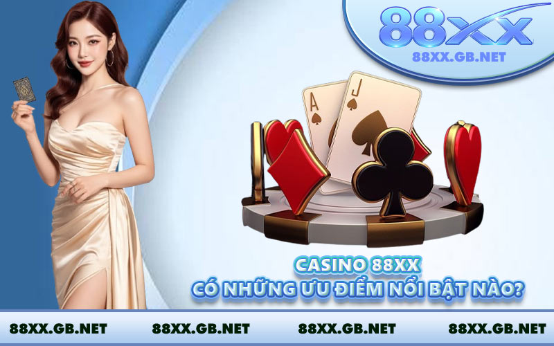 Casino 88XX có những ưu điểm nổi bật nào?