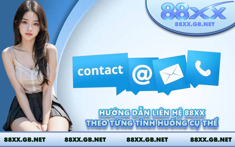 Hướng dẫn liên hệ 88XX theo từng tình huống cụ thể