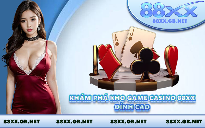 Khám phá kho game casino 88XX đỉnh cao