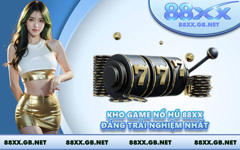 Kho game nổ hũ 88XX đáng trải nghiệm nhất