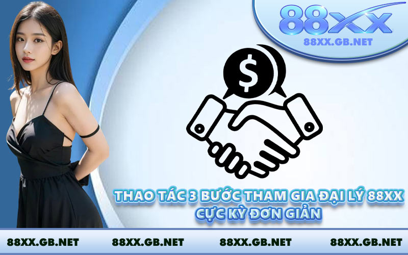 Thao tác 3 bước tham gia đại lý 88XX cực kỳ đơn giản