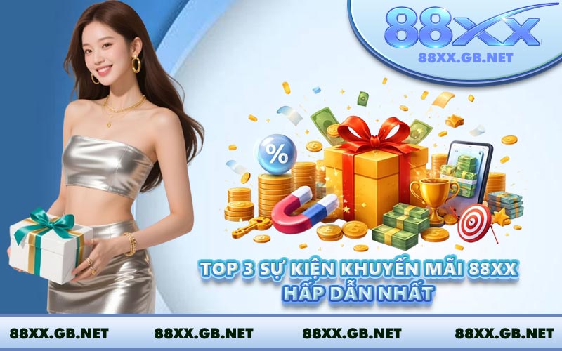 Top 3 sự kiện khuyến mãi 88XX hấp dẫn nhất