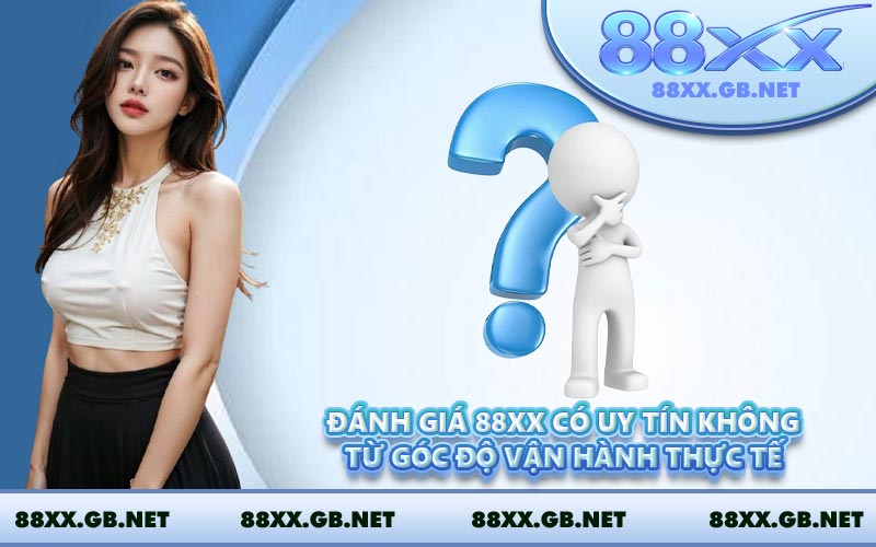 Đánh giá 88XX có uy tín không từ góc độ vận hành thực tế